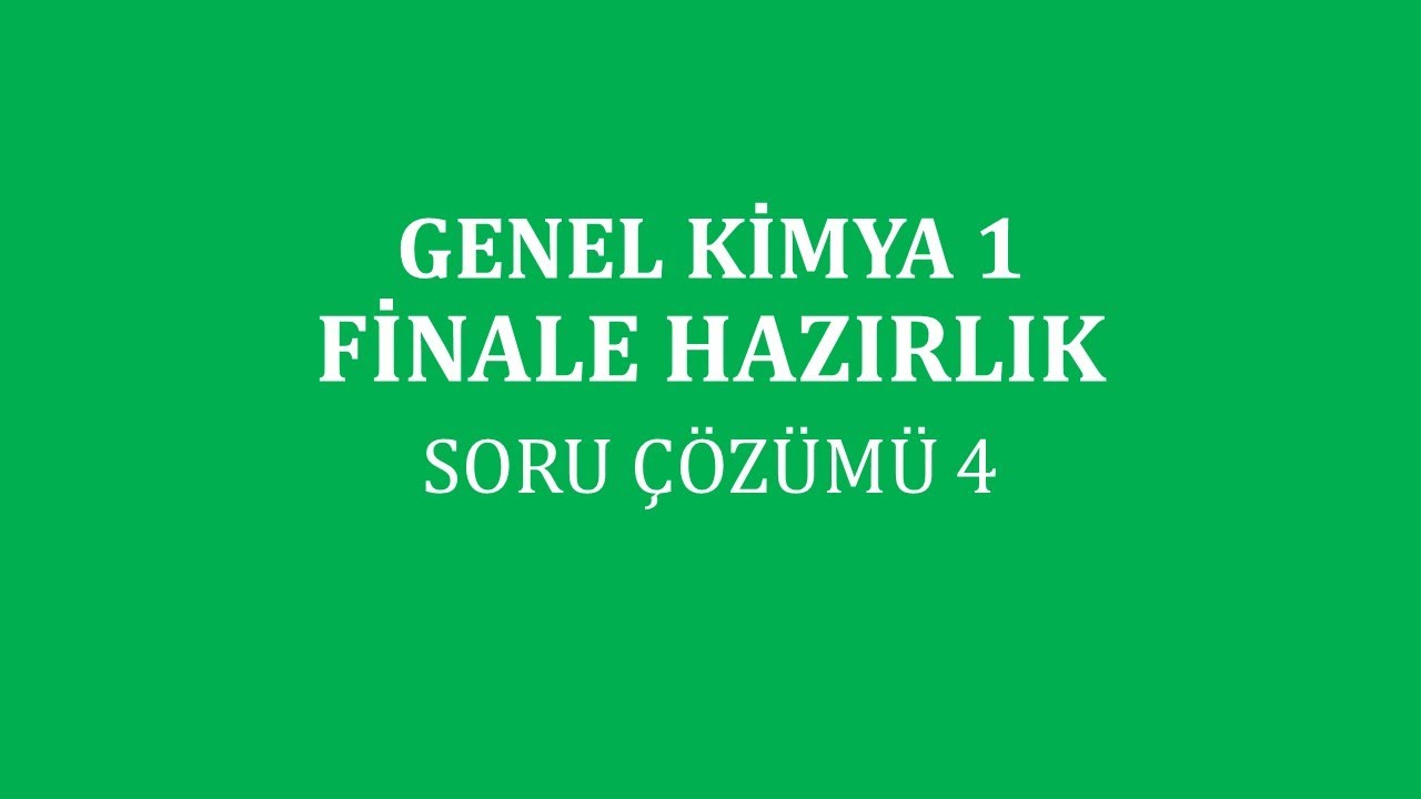 Genel Kimya 1/ Finale Hazırlık / Soru Çözümü 4