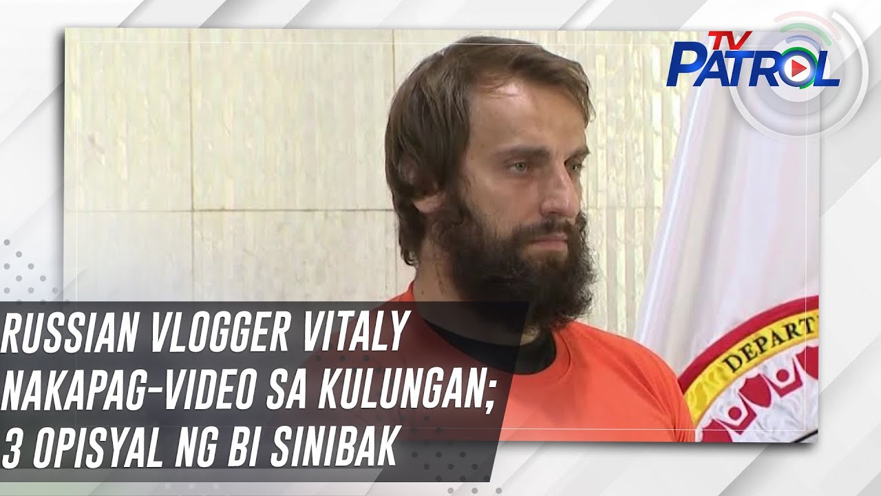 Russian vlogger Vitaly nakapag-video sa kulungan; 3 opisyal ng BI sinibak | TV Patrol
