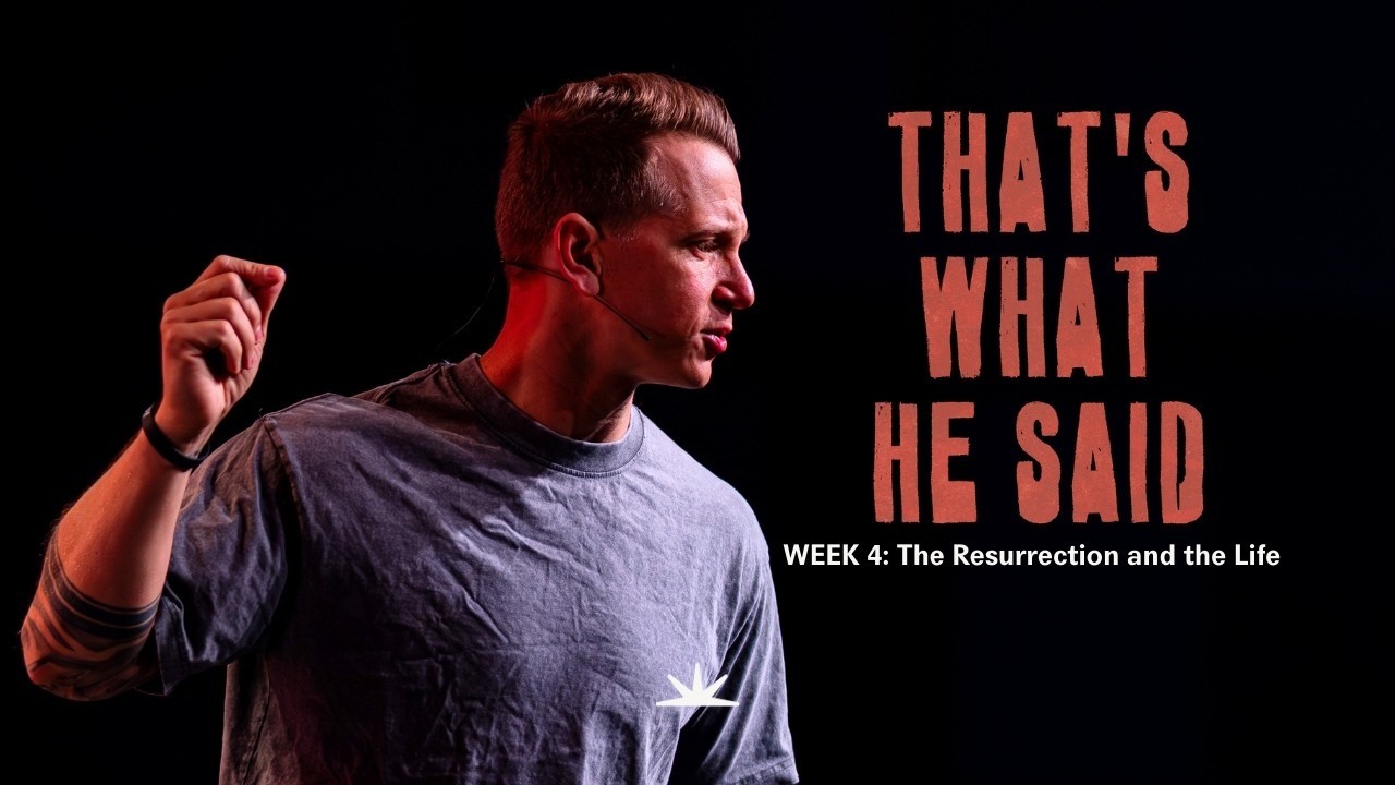 That's What He Said | Part 4 | I Am The Resurrection & The Life
