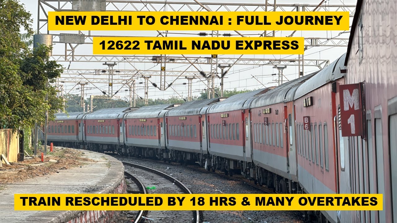 New Delhi To Chennai : Full Journey : 12622 Tamil Nadu Express : Train Rescheduled By 18 Hours