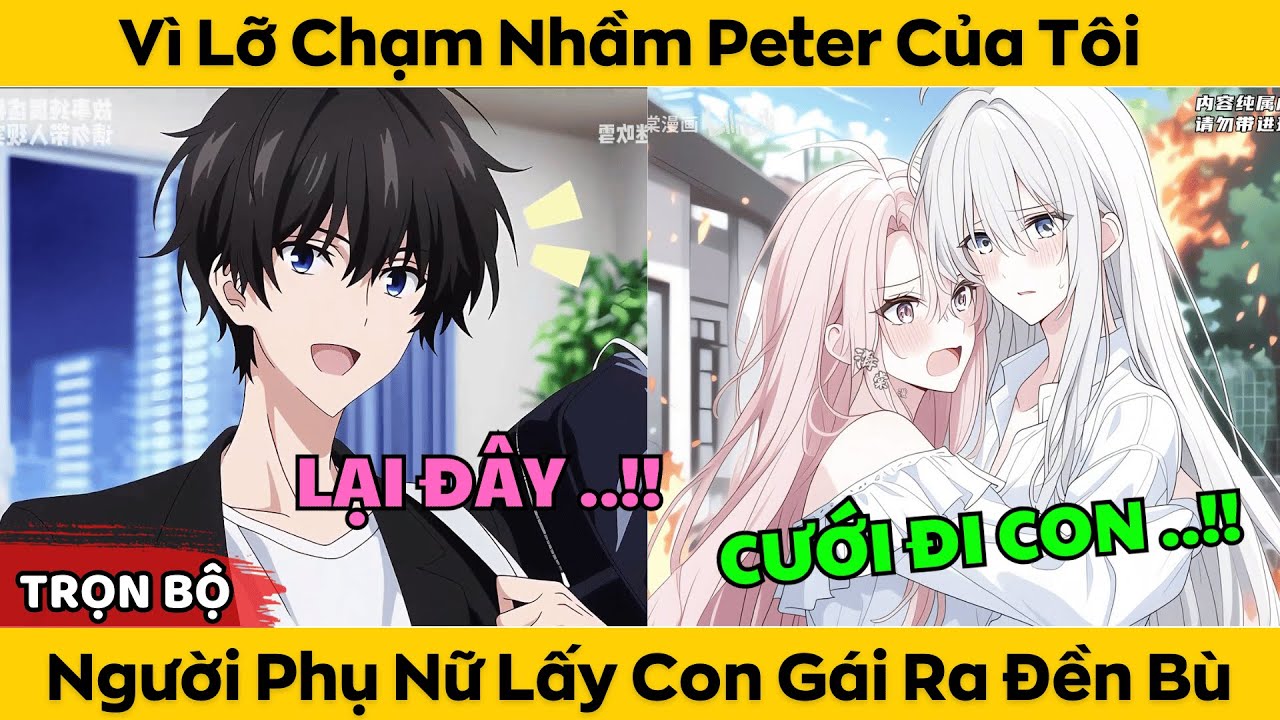 Trọn Bộ | Vì Lỡ Chạm Nhầm Pi-Tơ Của Tôi - Người Phụ Nữ Liền Lấy Con Gái Ra Đền Bù