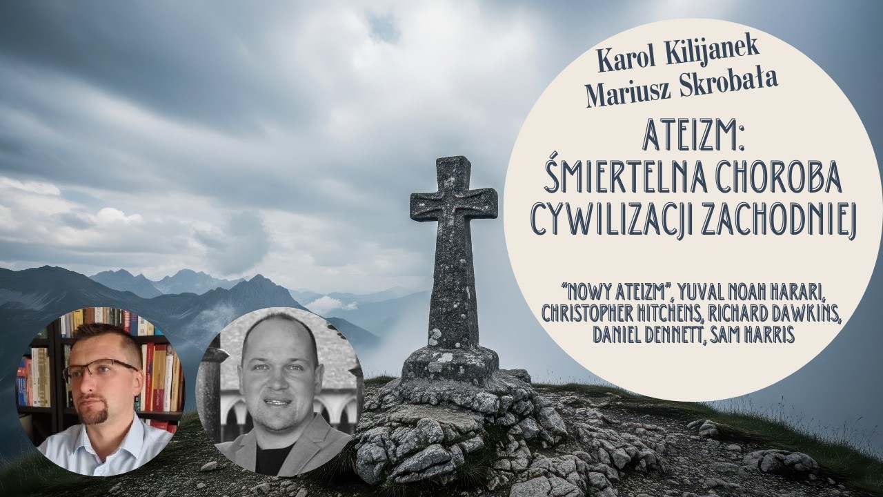 Ateizm: śmiertelna choroba Cywilizacji Zachodniej - Karol Kilijanek, Mariusz Skrobała.