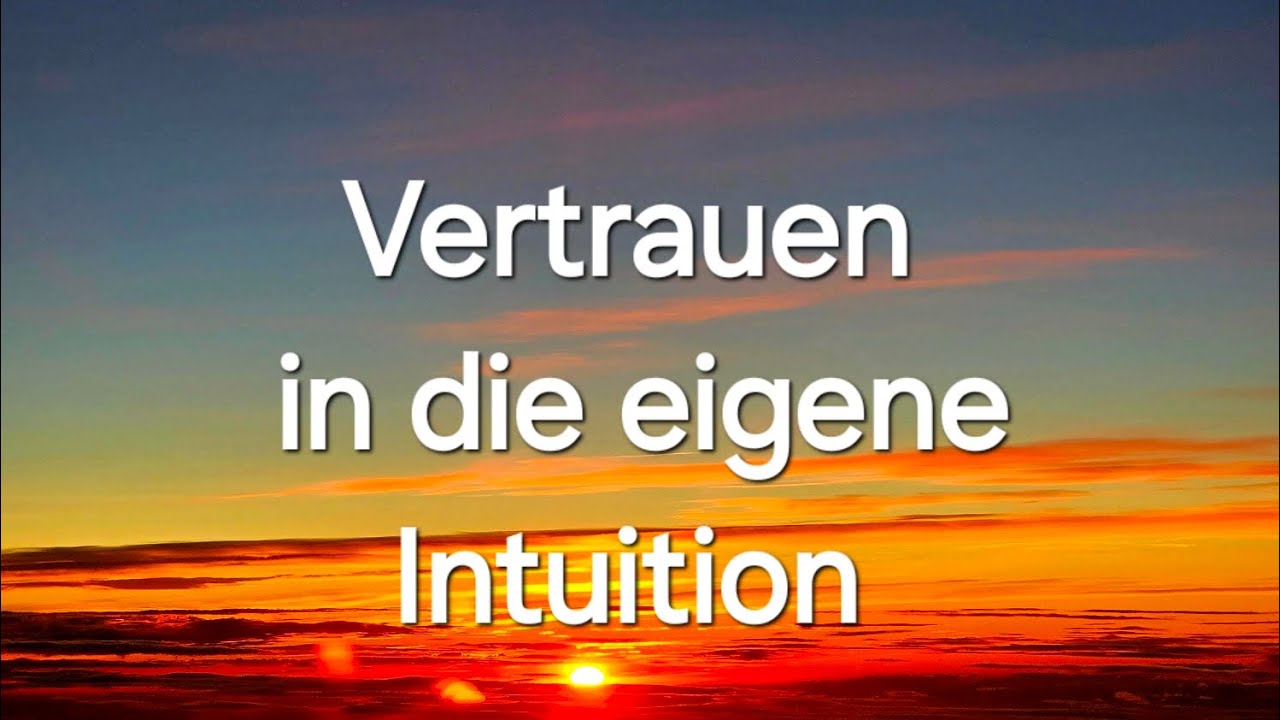 Vertraue Deinem Bauchgefühl/Intuition