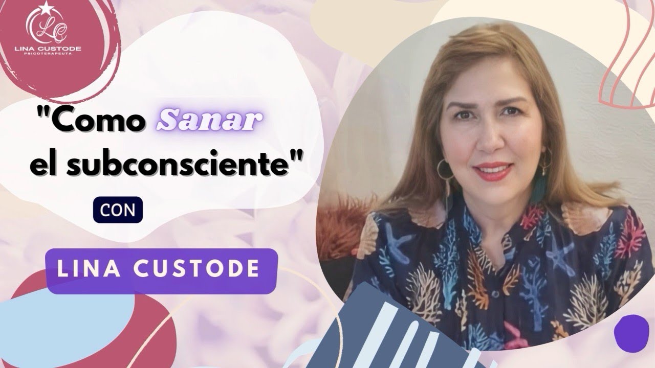 Como Sanar el Subconsciente con Lina Custode