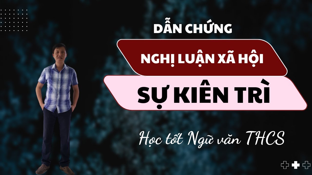 1. Dẫn chứng nghị luận xã hội: Sự kiên trì là cội nguồn của thành công