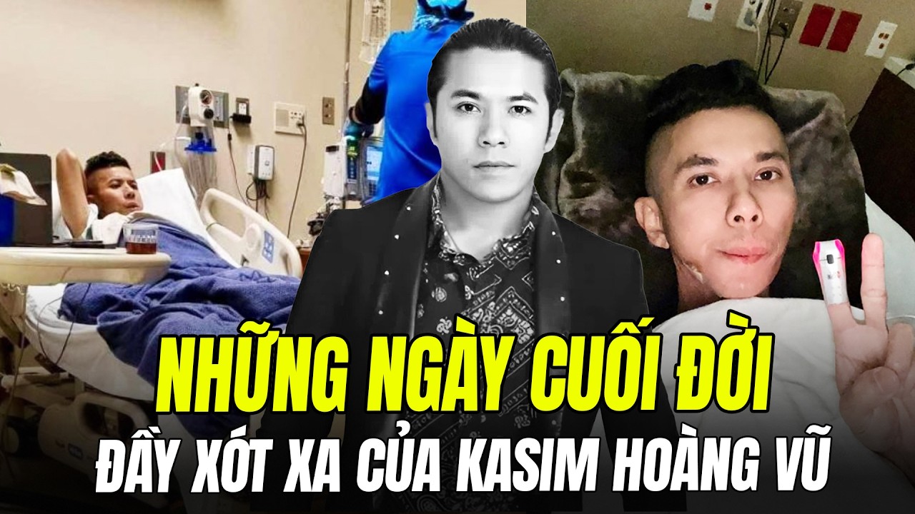 NHỮNG NGÀY CUỐI ĐỜI ĐẦY XÓT XA CỦA KASIM HOÀNG VŨ