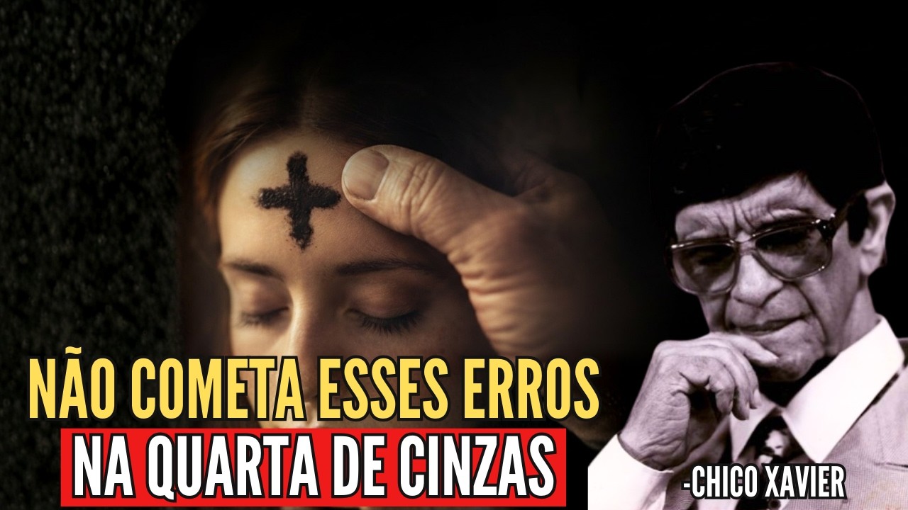 CHICO XAVIER REVELA: 3 Erros que Ofendem os Espíritos de Luz na Quarta-feira de Cinzas