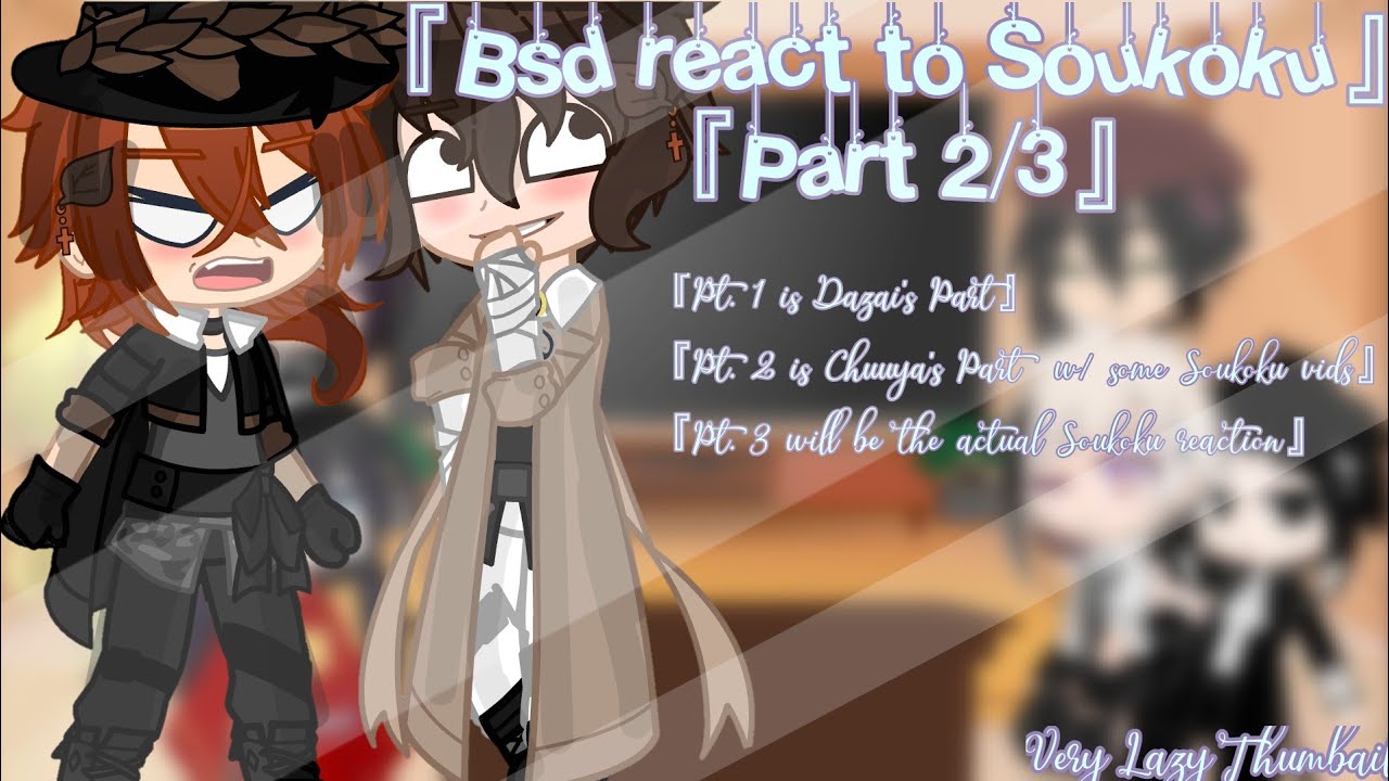 『Bsd react to Soukoku』Part 2/3『Ft. Bsd』Chuuya's Part『Read Desc』