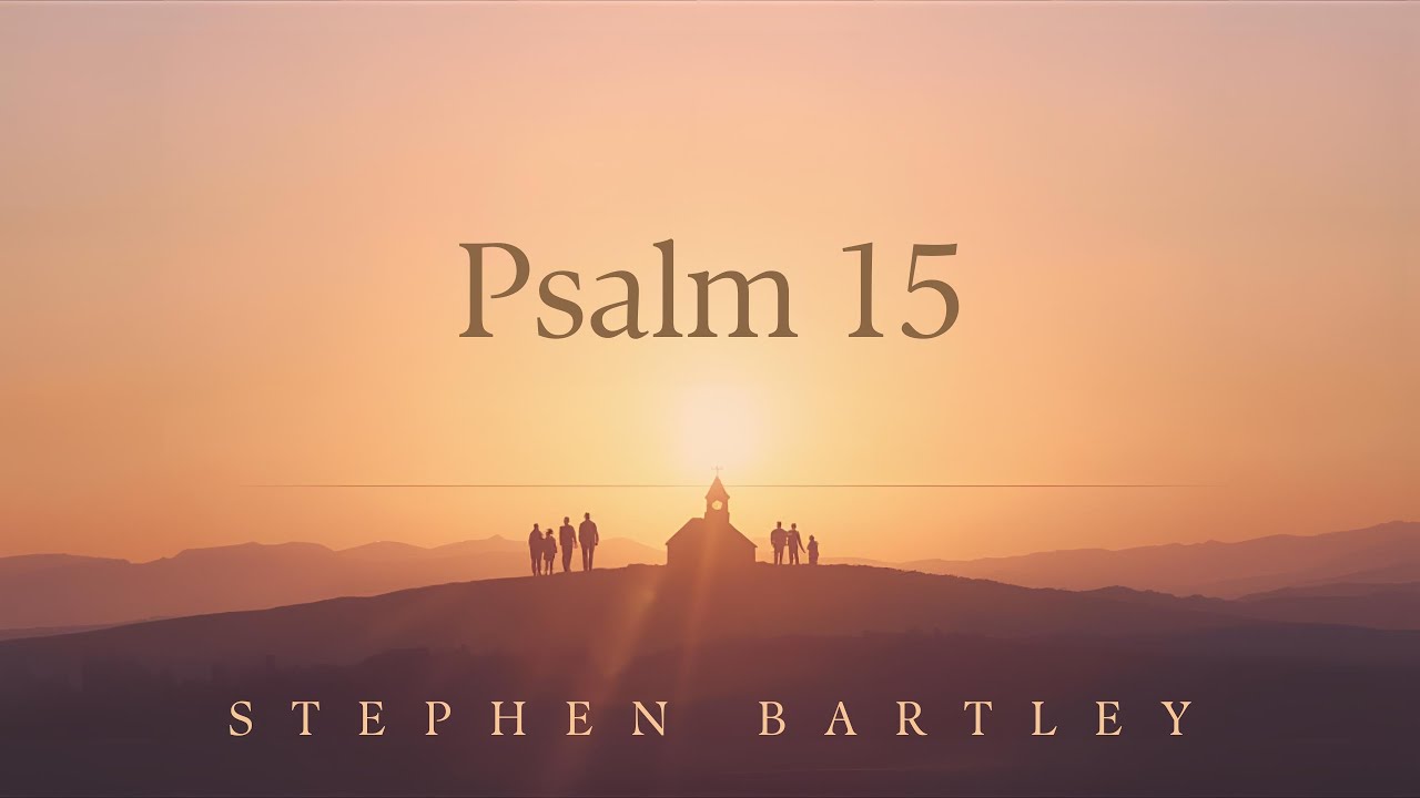Psalm 15 | Stephen Bartley | Sunday 26th October 2025