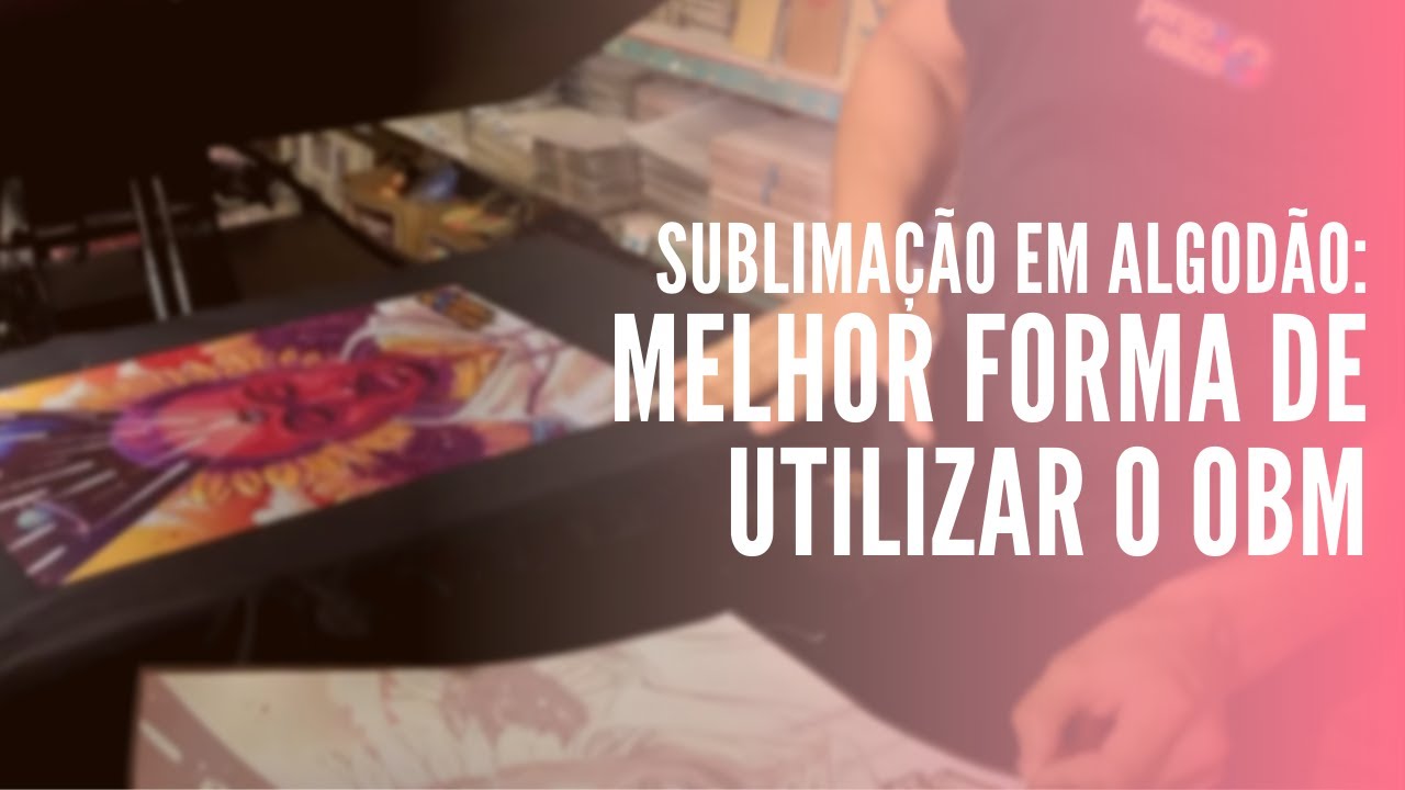 COMO ESTAMPAR NO ALGODÃO? - SUBLIMAÇÃO COM OBM TRADICIONAL E TOQUE ZERO