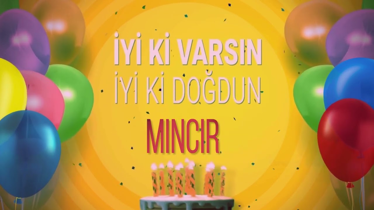 MINCIR  - İyi ki Varsın İyi ki Doğdun MINCIR