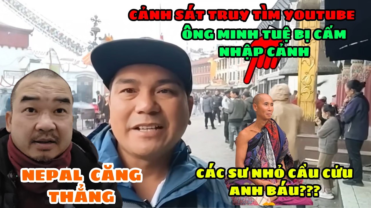 🔥 Đoàn Ông Minh Tuệ Cầu Cứu Anh Báu???? Cảnh Sát Nepal Truy Tìm Các Youtube. Quay về Việt Nam???