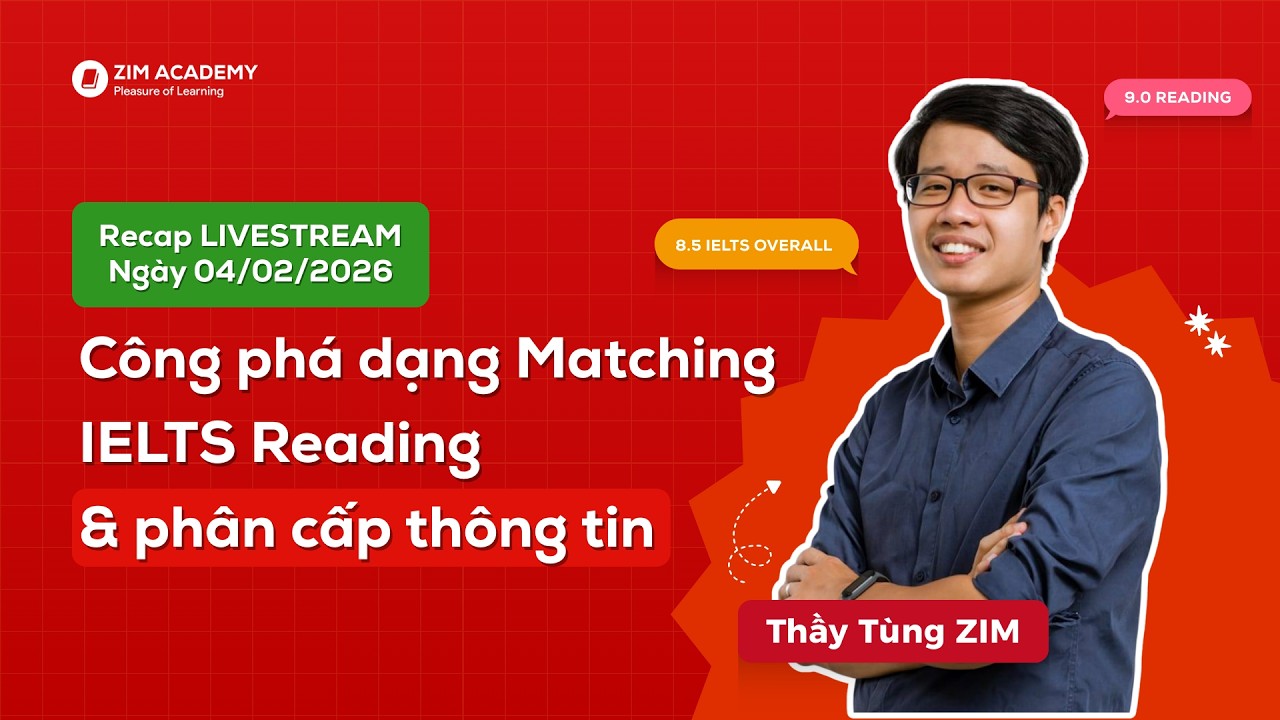 Công phá dạng Matching IELTS Reading & phân cấp thông tin | Livestream 04.02.2026 | Thầy Tùng ZIM