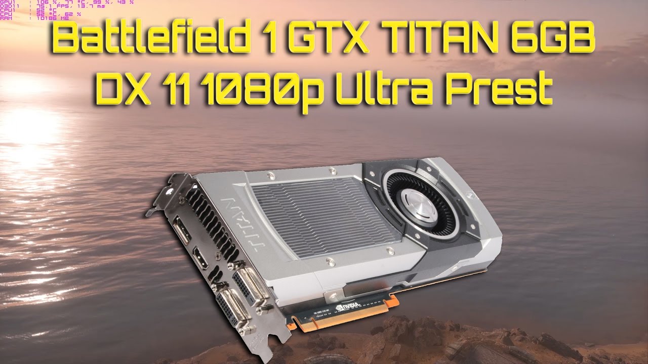 Battlefield 1 GTX Titan 6GB DX 11 1080p Ultra Preset
