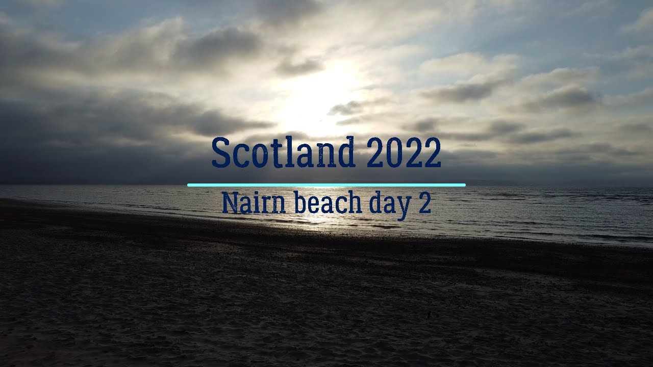 Scotland 2022: Nairn beach day 2