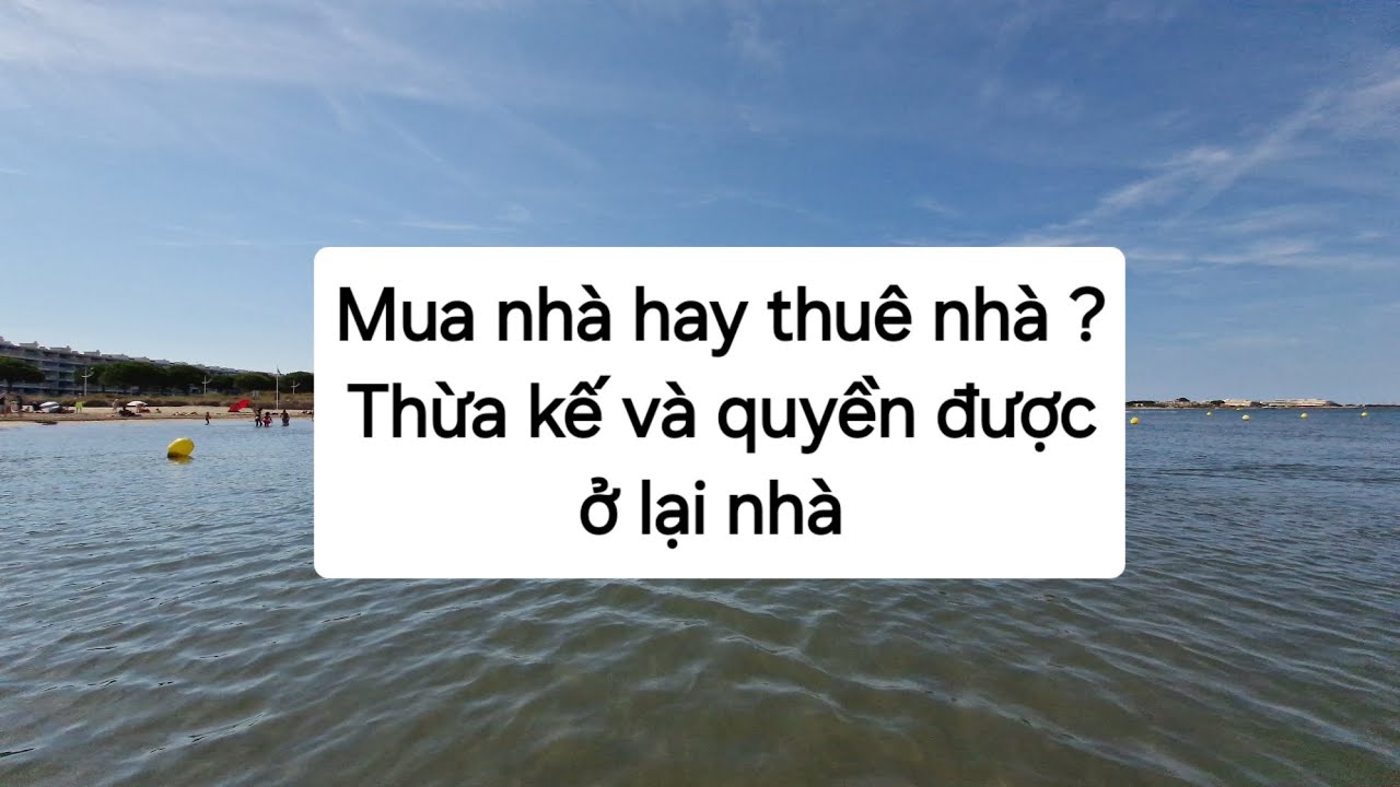 389 - Ở Pháp, nên mua nhà hay thuê nhà ? Thuế, thừa kế, quyền được ở trong nhà bạn.