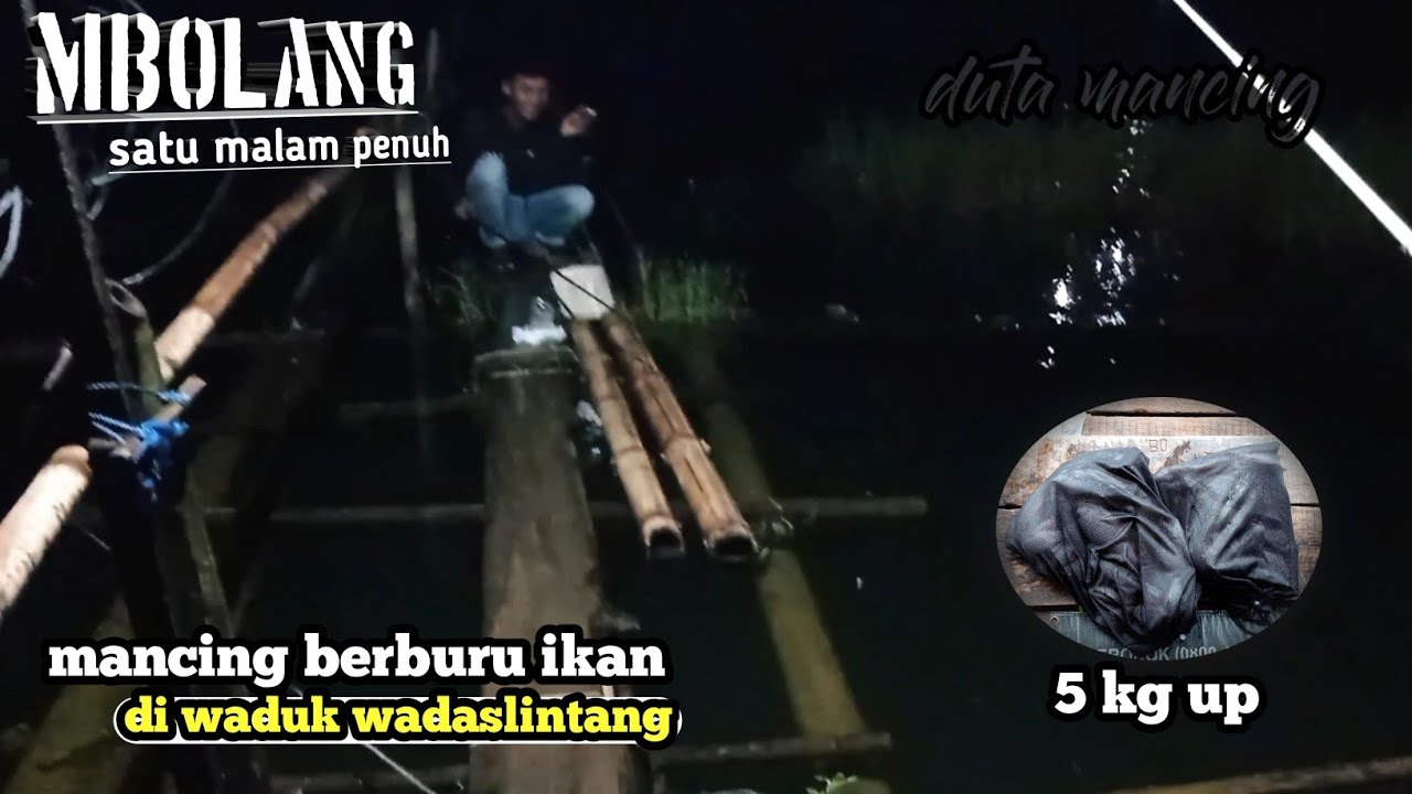 SATU MALAM PENUH MANCING BERBURU IKAN DI WADUK WADASLINTANG