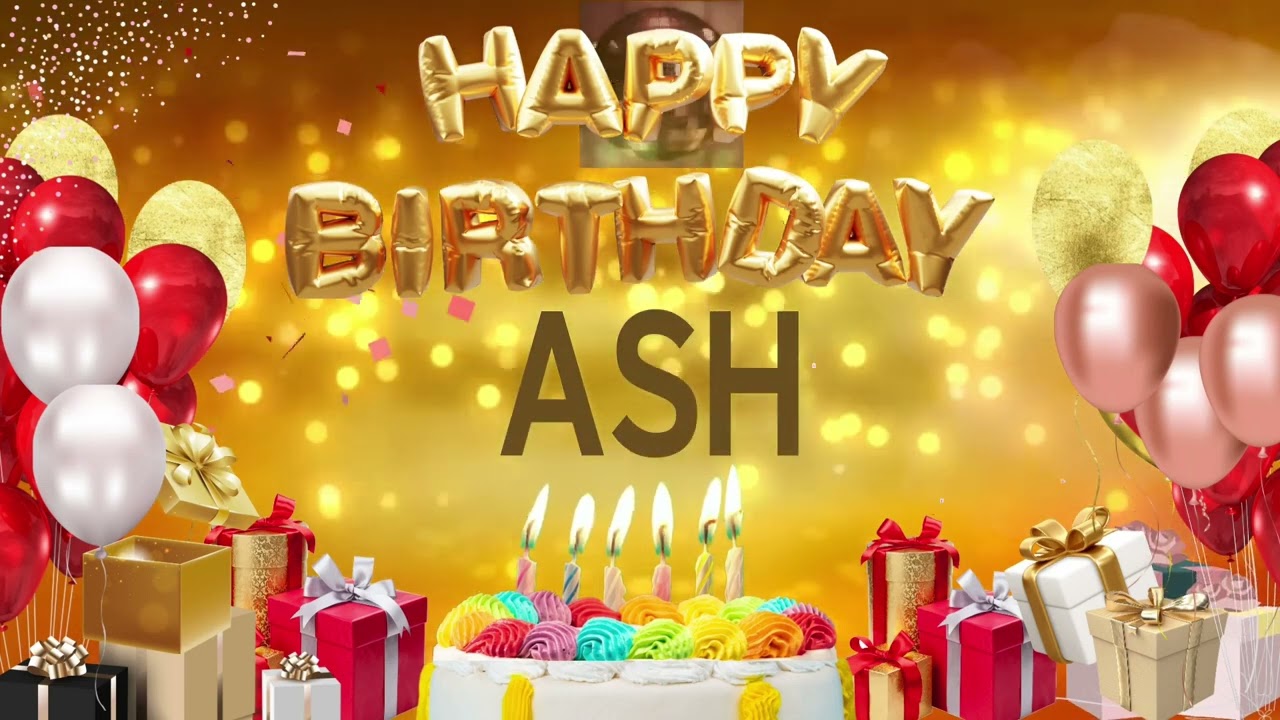 Ash - Happy Birthday Ash