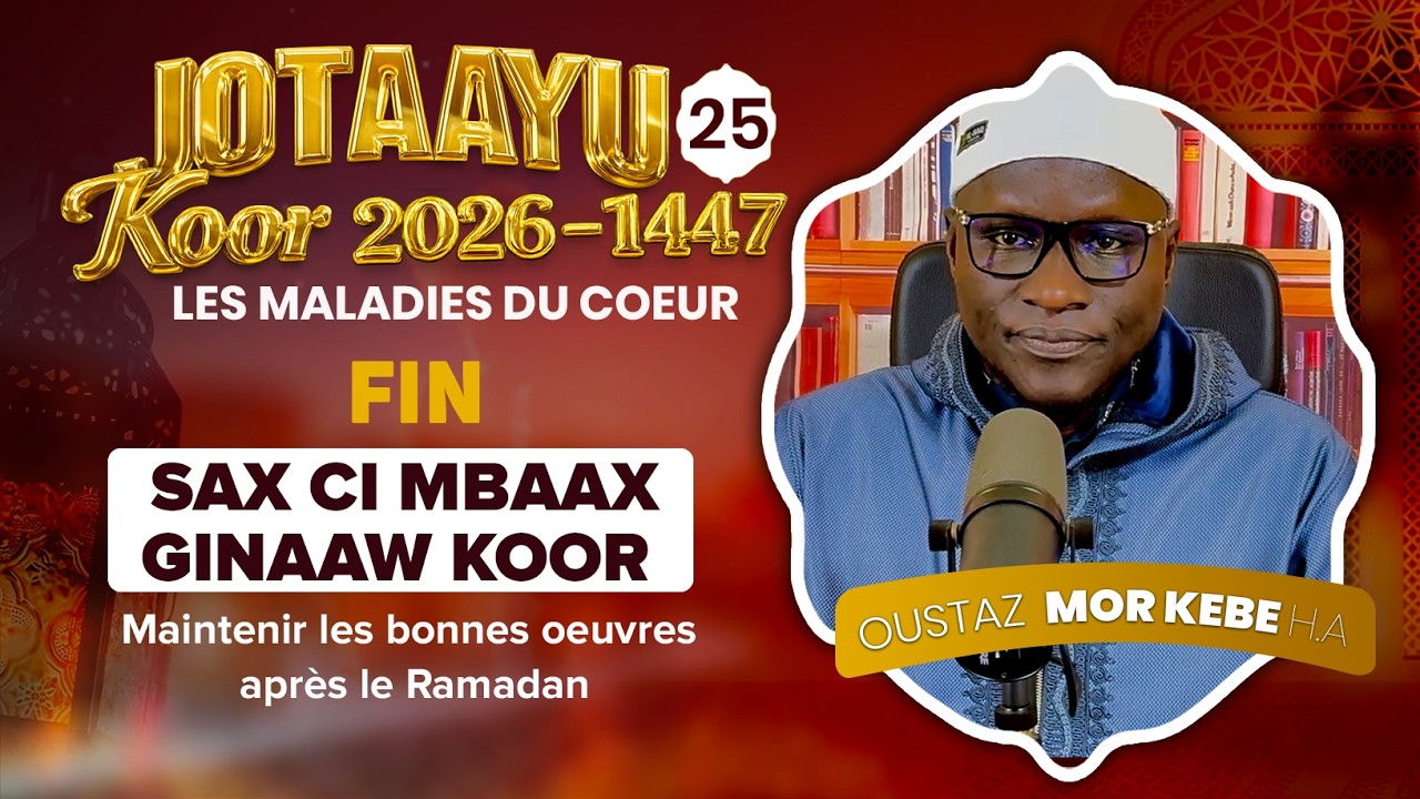 Oustaz Mor KÉBÉ | Jotaayu Koor 1447-2026 Ép 25(Fin) :Maintenir les bonnes oeuvres après le Ramadan