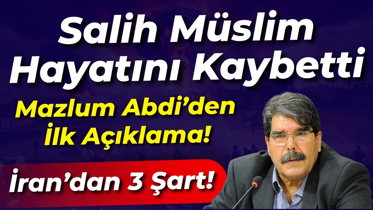 Salih Müslim Hayatını Kaybetti! Mazlum Abdi'den ilk açıklama... İran'dan 3 Şart...