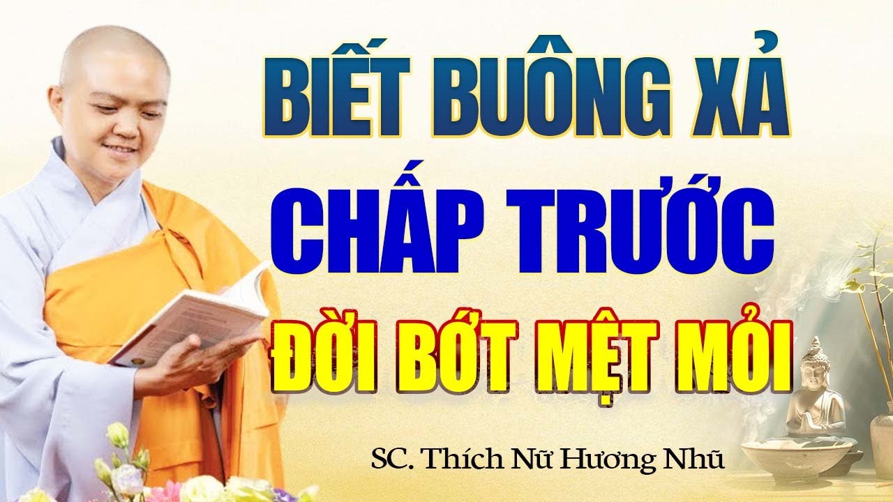 Biết Buông Xả Chấp Trước Đời Bớt Mệt Mỏi Bớt Khổ Đau - SC. Thích Nữ Hương Nhũ