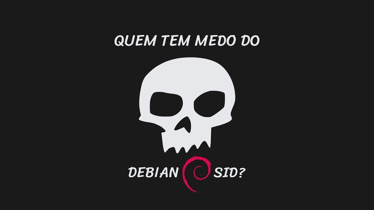 Quem tem medo do Debian Sid