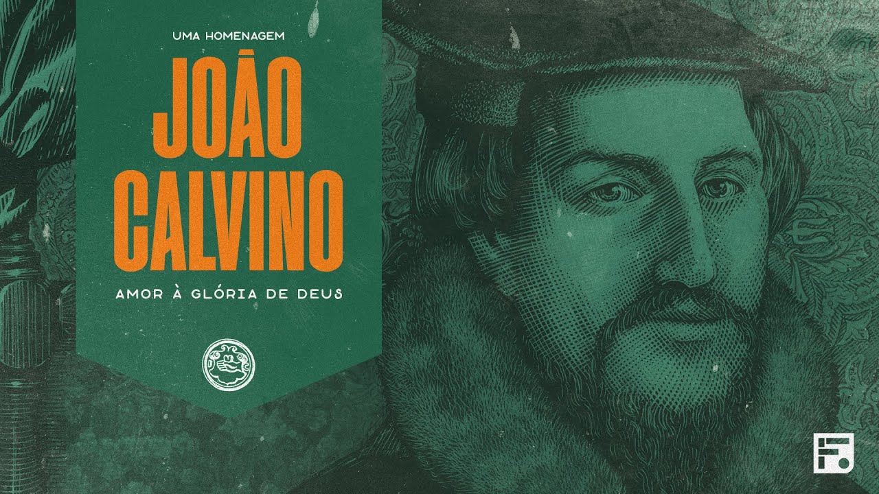 João Calvino: amor à graça de Deus - Uma homenagem (com Franklin Ferreira e Hermisten Maia)