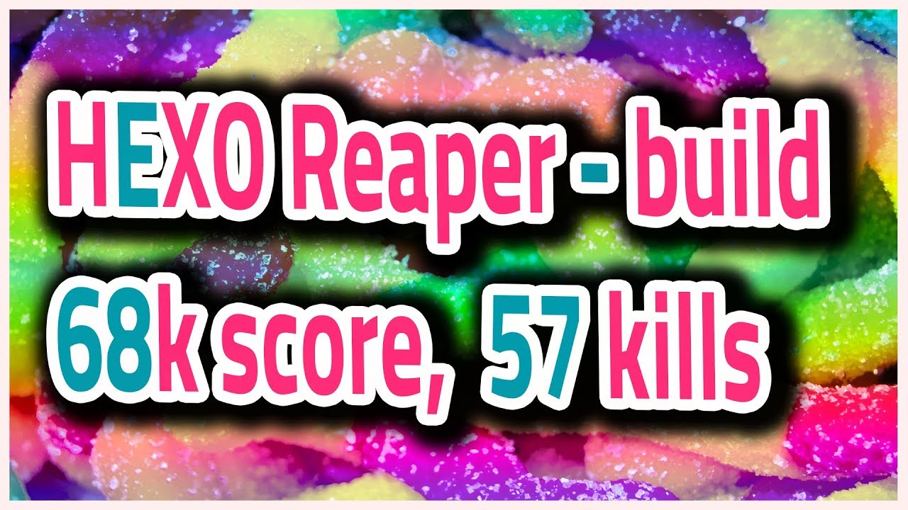 [4K] HEXO Reaper - build, 68k score, 57 kills