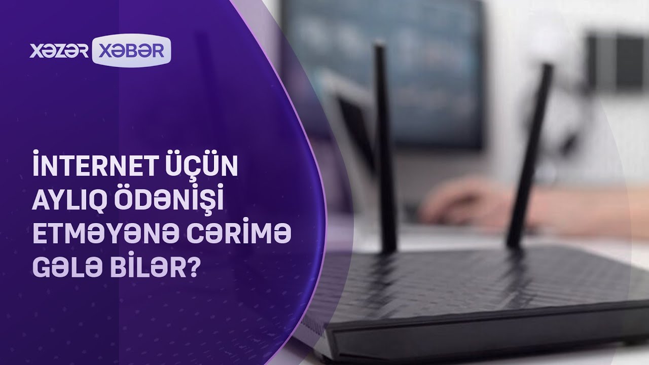 İnternet üçün aylıq ödənişi etməyənə cərimə gələ bilər?