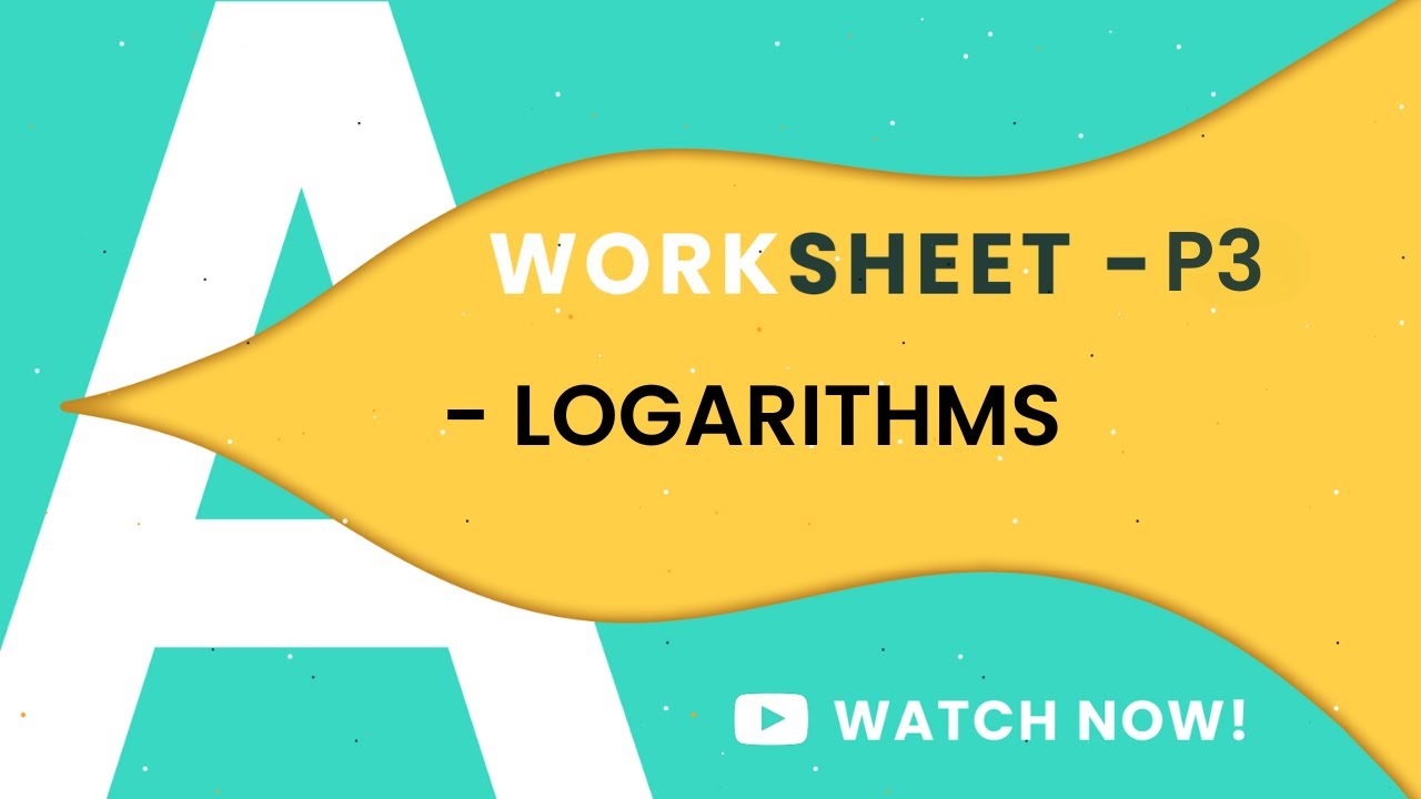 P3 LOGARITHMS | A LEVELS 9709 | COMPLETE WORKSHEETS PART-1