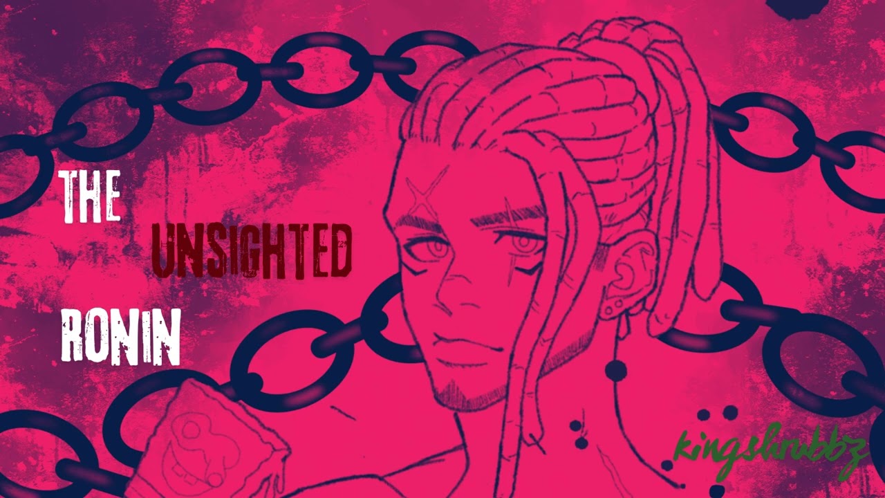 Kingshrubbz - The Unsighted Ronin @strifesensei2384 