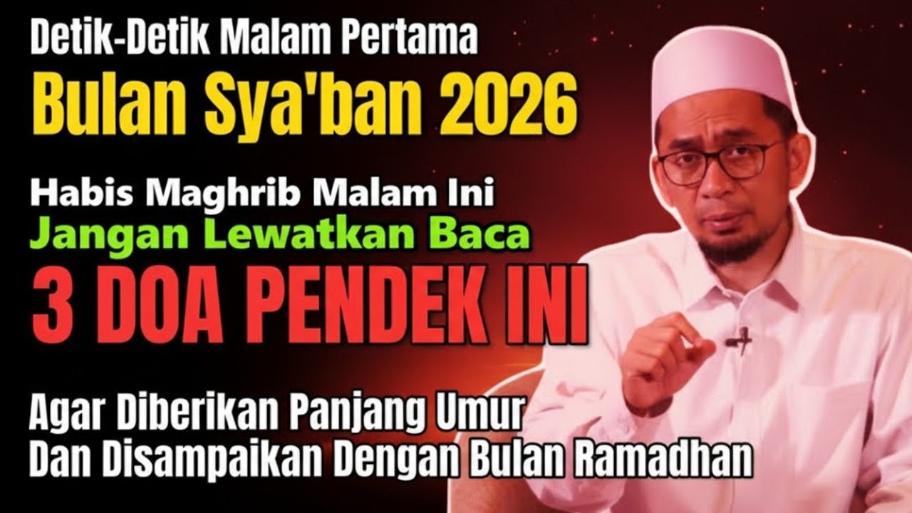 MALAM PERTAMA BULAN SYA'BAN 2026,HABIS MAGHRIB BACA 1 KALI DOA INI AGAR PANJANG UMUR HINGGA ROMADHON