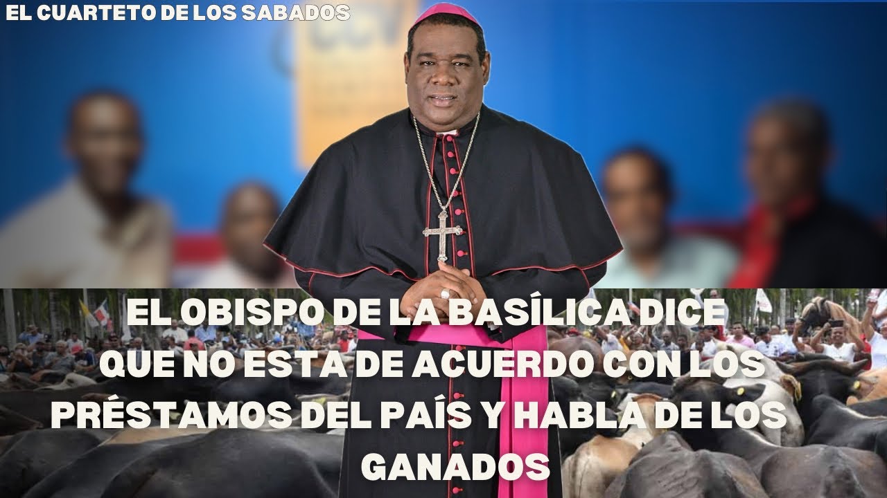 EL OBISPO DE LA BASÍLICA DICE QUE NO ESTÁ DE ACUERDO CON LO PRÉSTAMOS EN PAÍS Y HABLA DE LO GANADOS