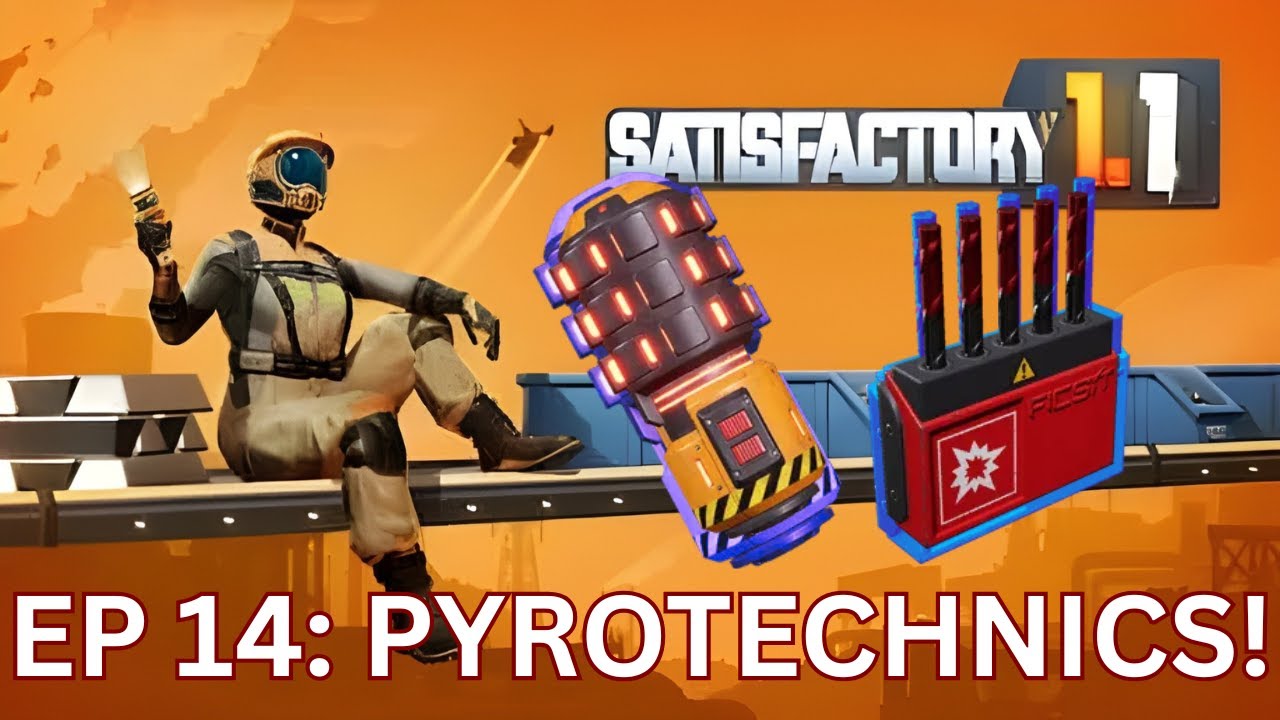 Satisfactory EP 14: Pyrotechnics!!!
