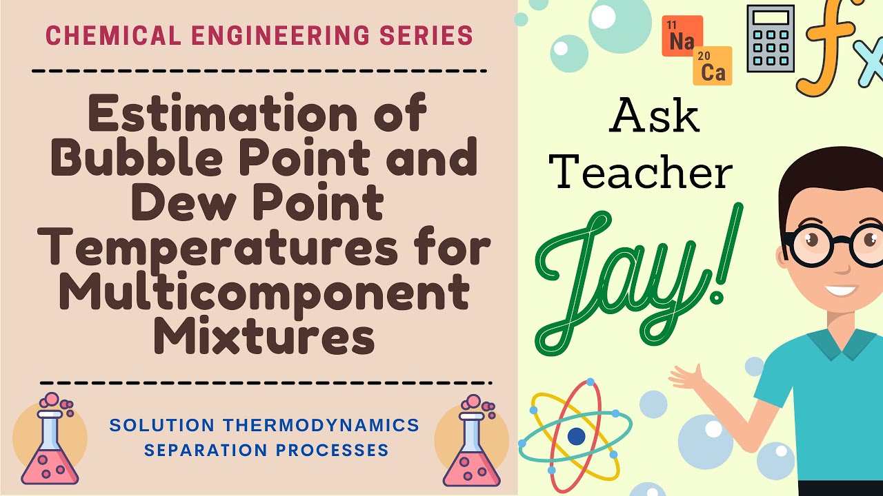 Bubble Point and Dew Point Temperatures | Multicomponent Flash Distillation | Ask Teacher Jay