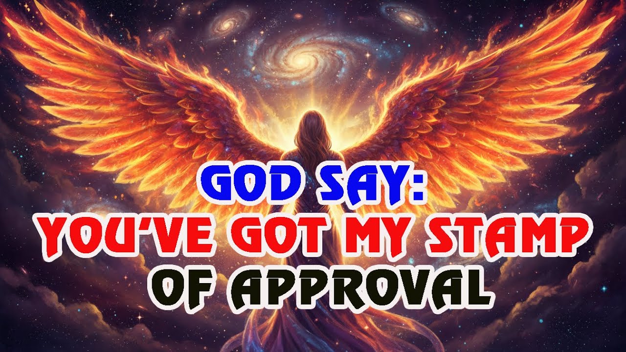GOD SAYS: “YOU’VE GOT MY STAMP OF APPROVAL” | This Message Is For You