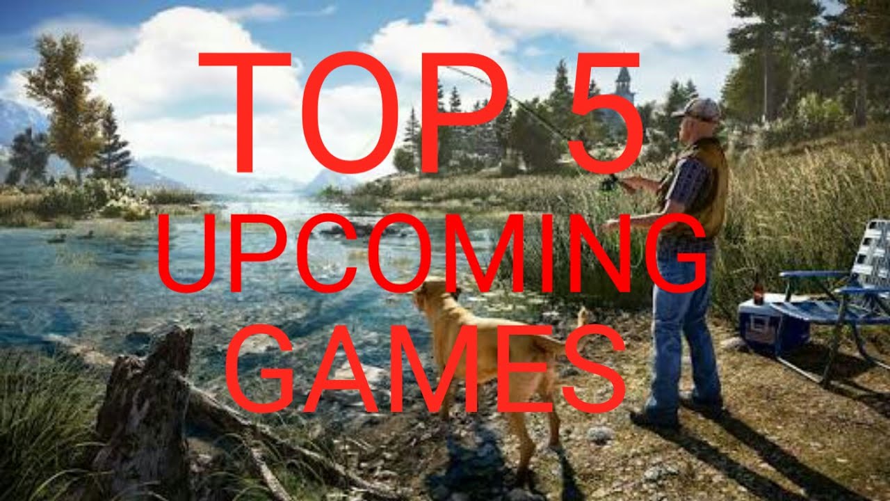 TOP 5 UPCOMING GAMES 2017-18