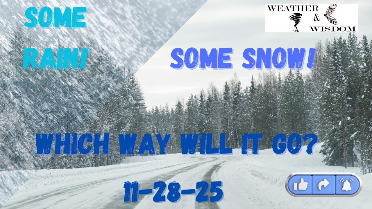 Some Rain! Some Snow! Which Way Will It Go?11-28-2025