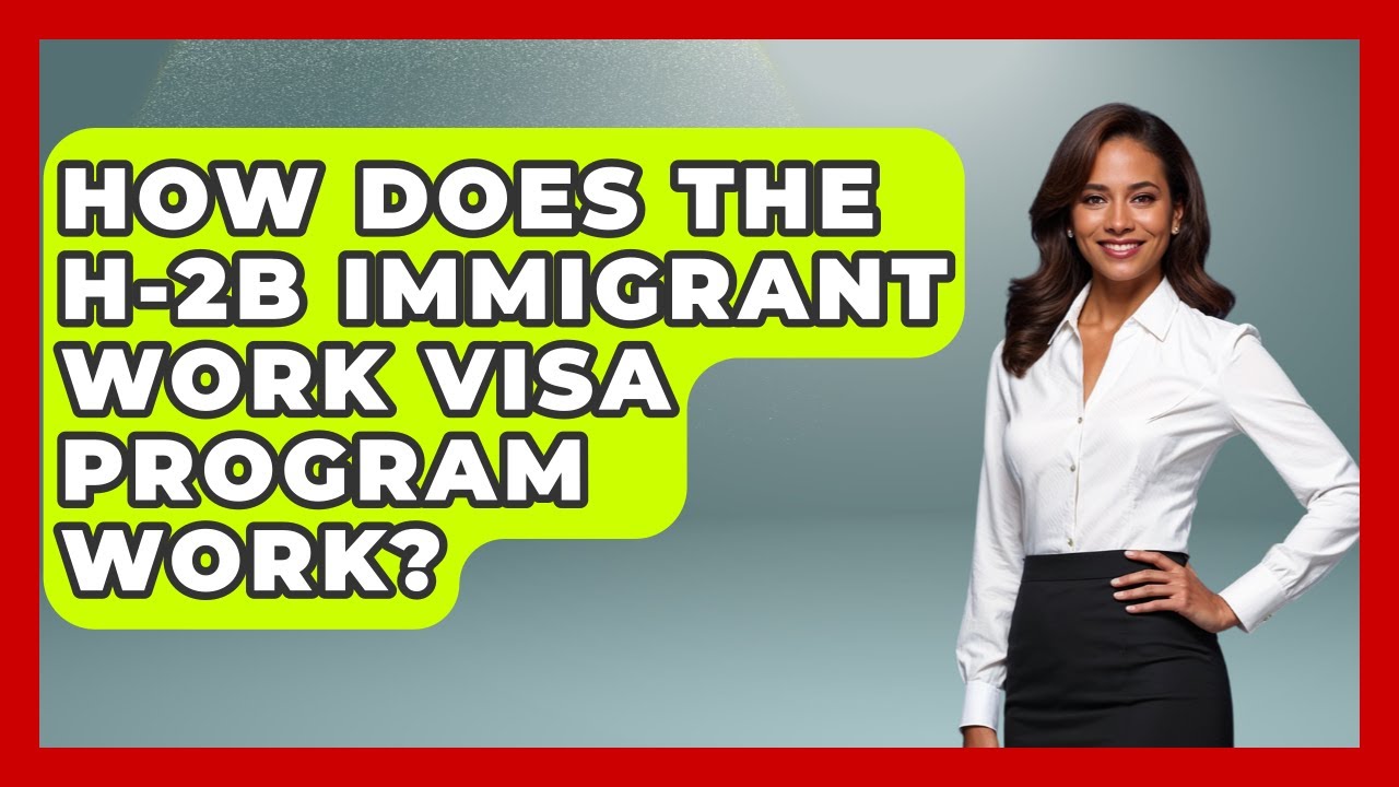 How Does the H-2B Immigrant Work Visa Program Work? - Immigrant Job Answers