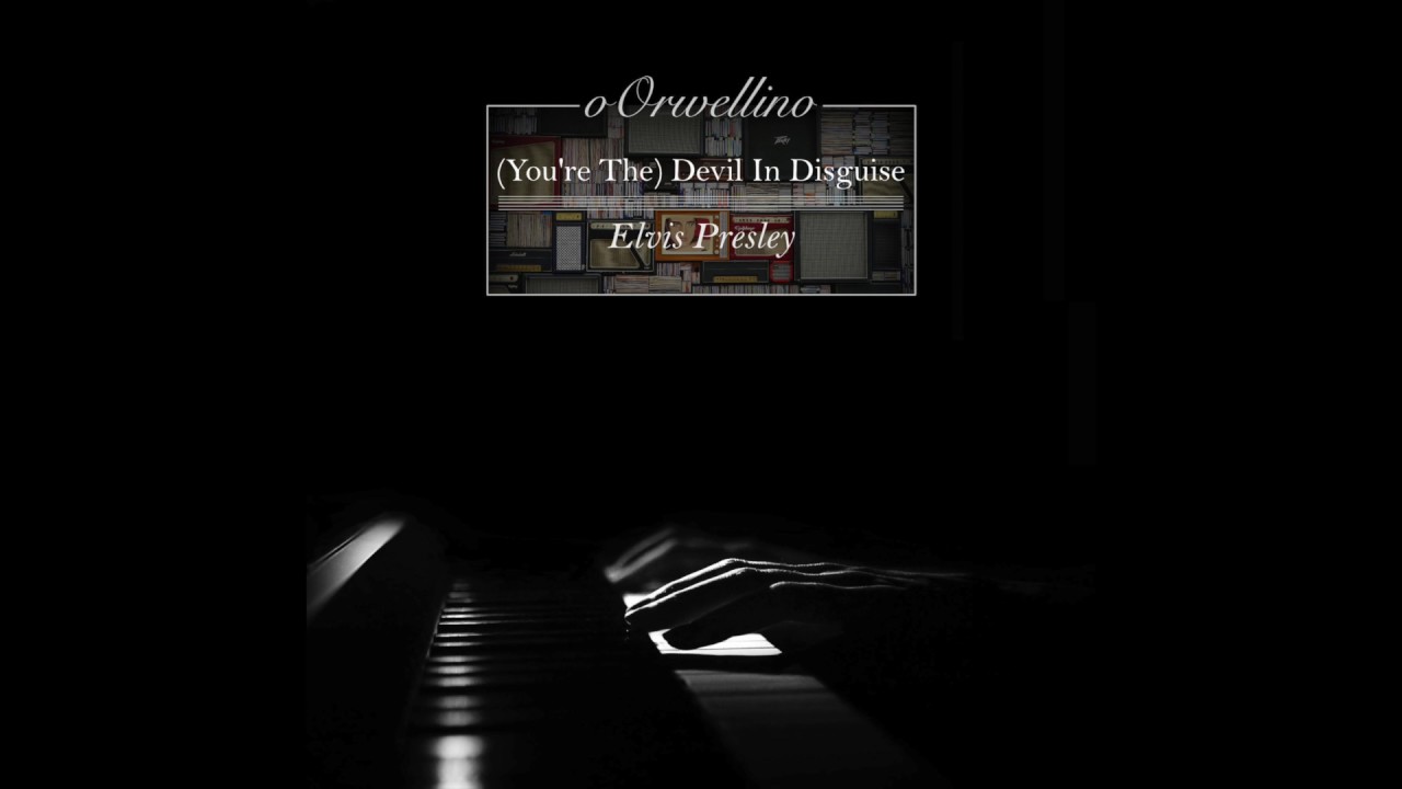 (You're The) Devil In Disguise - Elvis Presley (Piano Cover by oOrwellino)