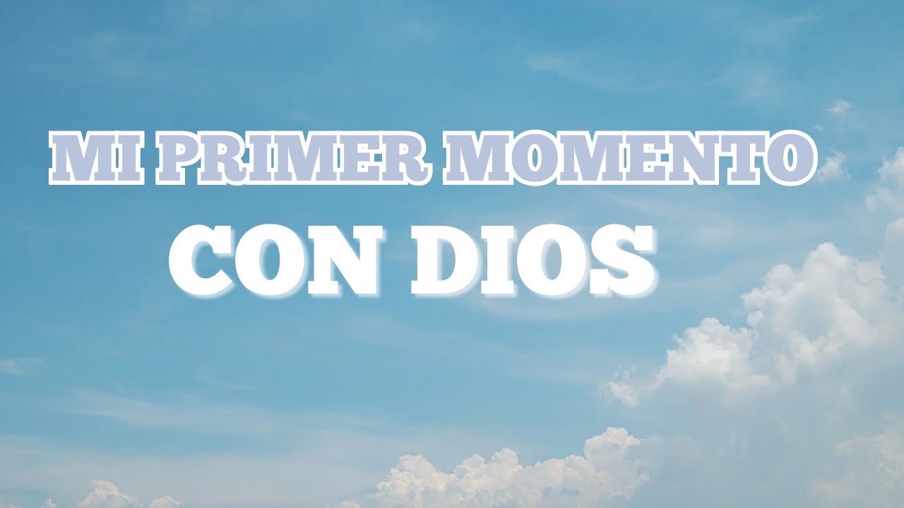 MI PRIMER MOMENTO CON DIOS