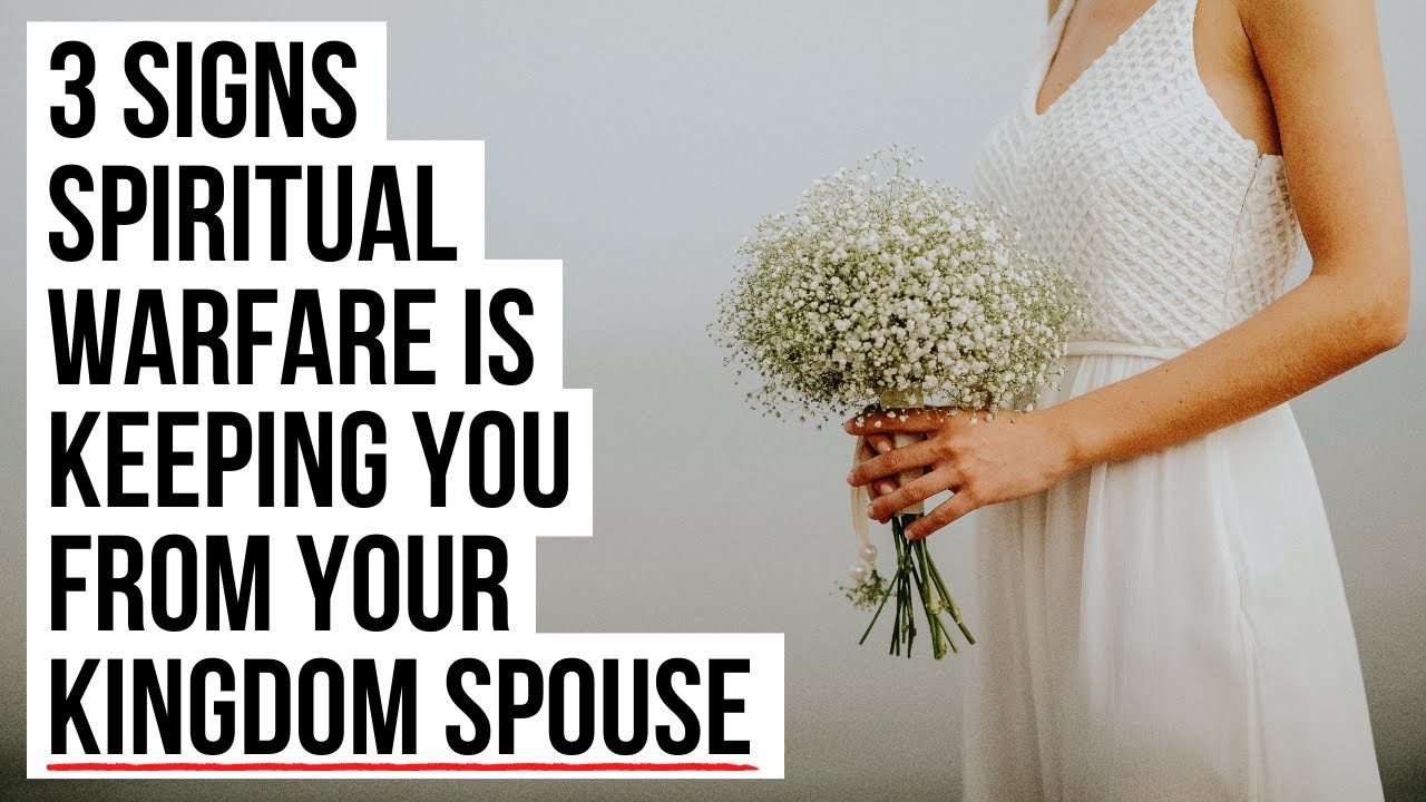 Your Kingdom Spouse Is Blocked from You By Spiritual Warfare If . . .