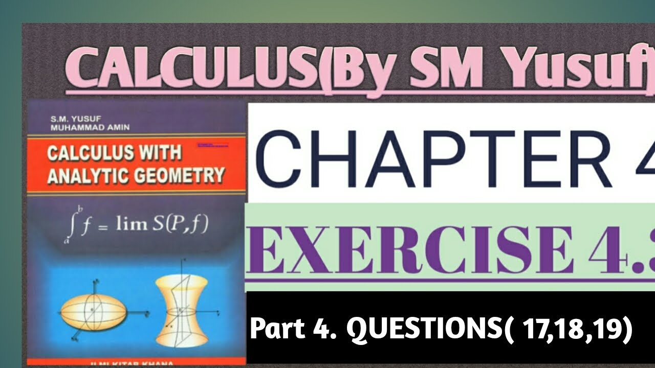 Calculus By SM Yusuf , EX No 4.3, Part 4, QUESTIONS( 17,18,19)