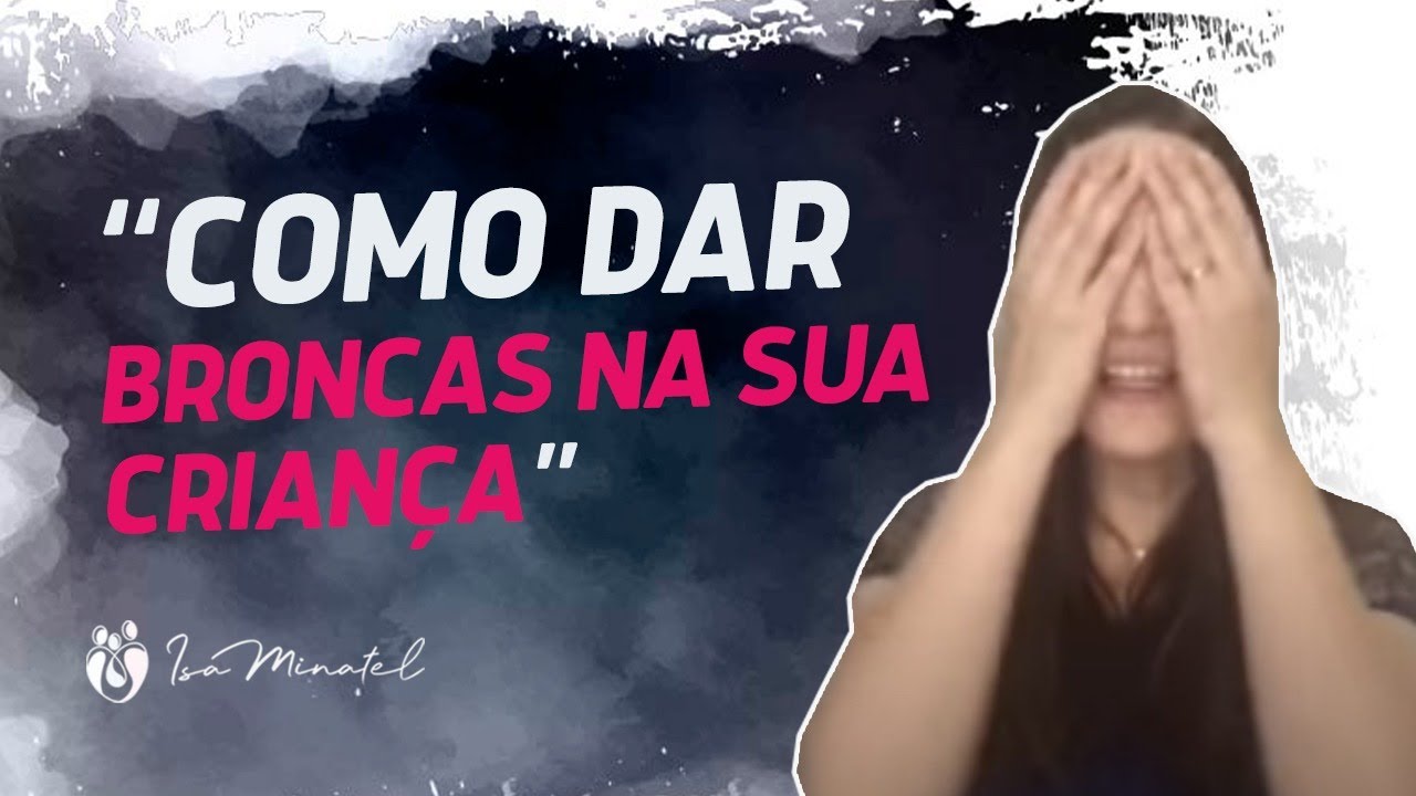 Como dar broncas na sua crian&ccedil;a | Isa Minatel | Psicopedagoga