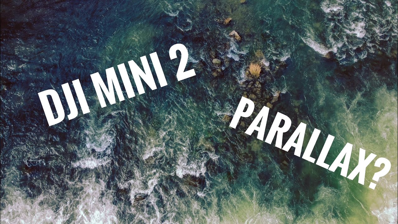 DJI MINI 2 and Parallax? /4k Nature Footage