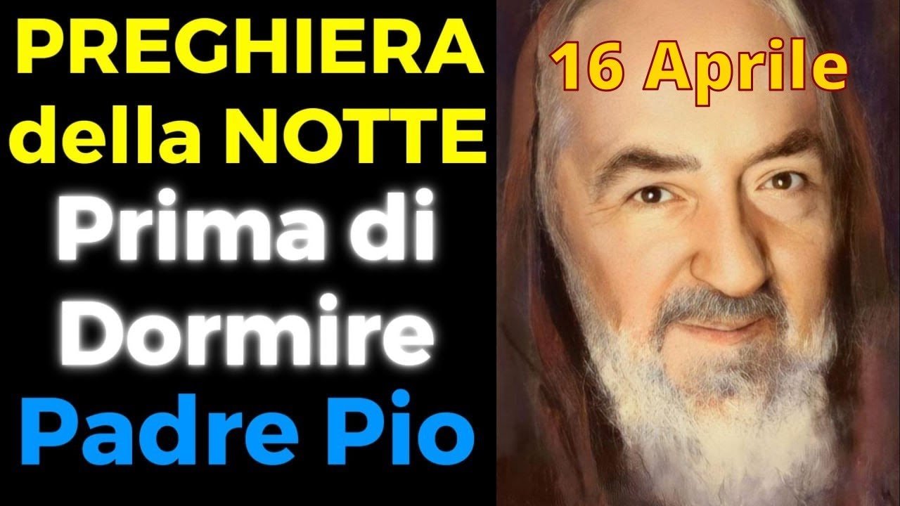 Preghiera della NOTTE PRIMA DI DORMIRE | Preghiera a Padre Pio (16 Aprile)