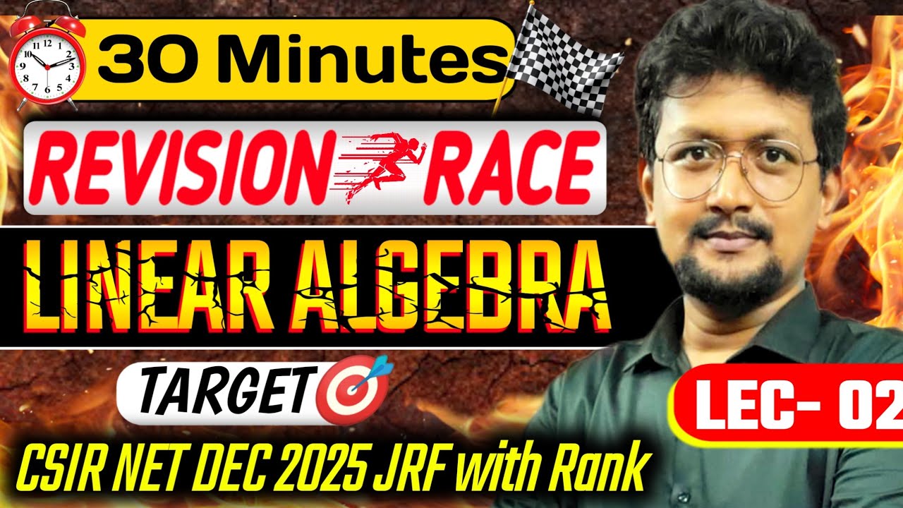 🚨30 Minutes Revision Race | Linear Algebra Quick Revision for CSIR NET December 2025 Exam | LEC 02