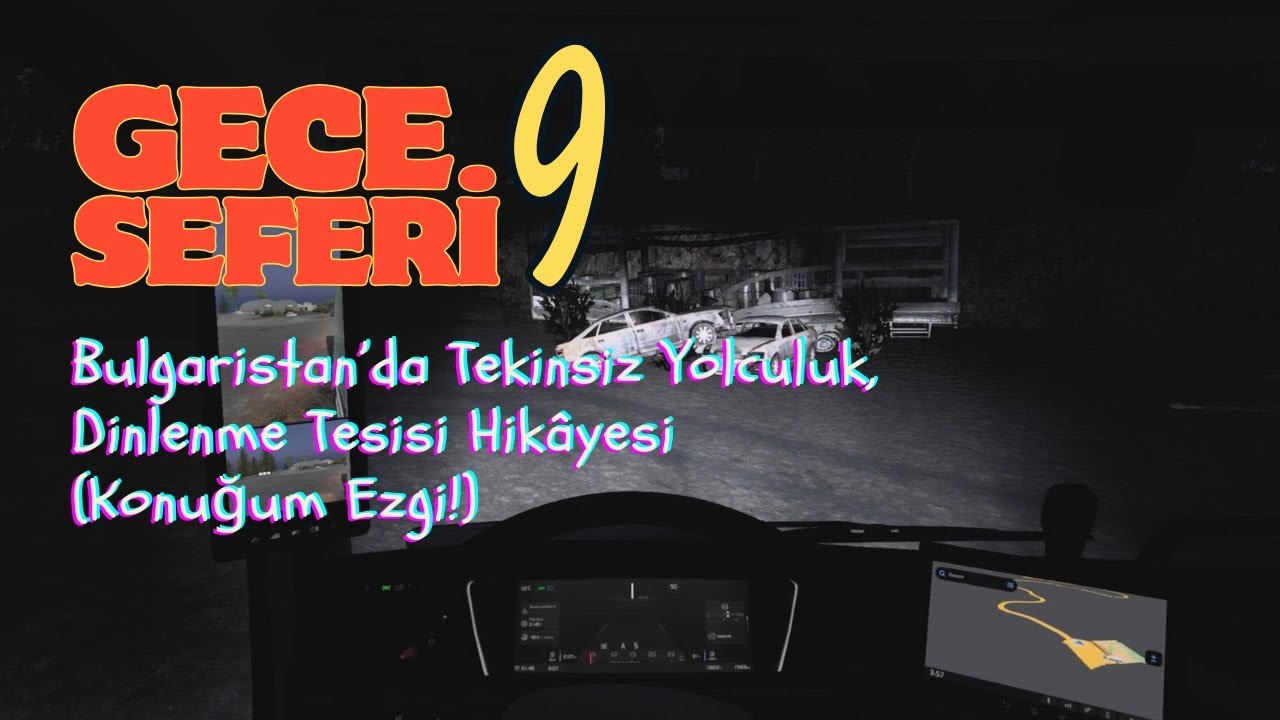 Gece Seferi #9 &ndash; Bulgaristan&rsquo;da Tekinsiz Yolculuk ve Dinlenme Tesisi Hik&acirc;yesi (Konuğum Ezgi!)