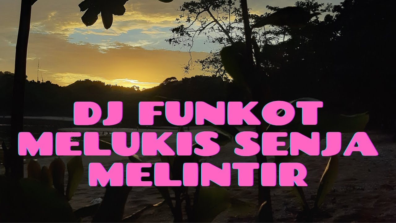 DJ MELUKIS SENJA FUNKOT || DJ INDOBARAT MELINTIR 2021