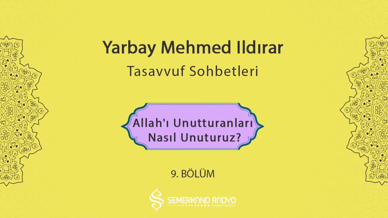 Allah'ı Unutturanları Nasıl Unuturuz? | Yarbay Mehmet Ildırar | Tasavvuf Sohbetleri - 9.Bölüm